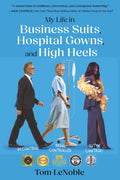 My Life in Business Suits, Hospital Gowns, and High Heels: In Control, Being Controlled, Out of Control!