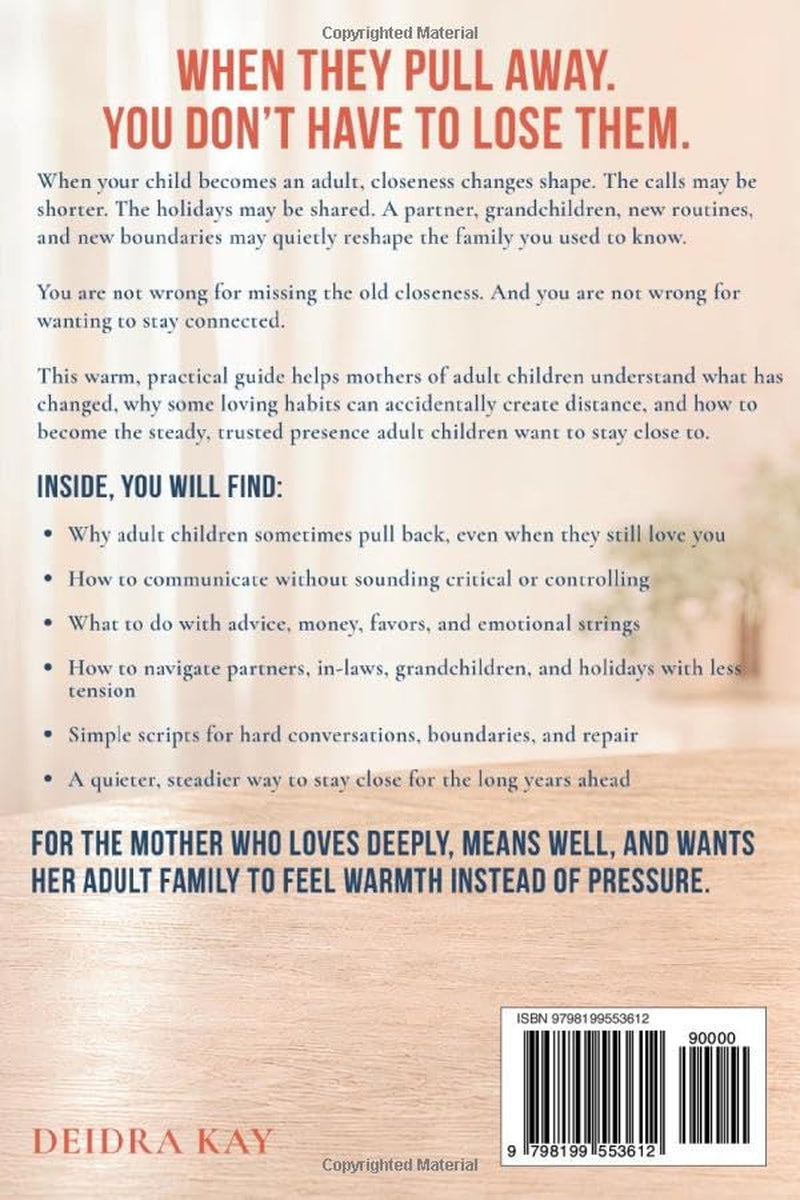 Stay Close Without Overstepping: For Mothers of Adult Children: Navigate Boundaries, New Families, Grandchildren, and Holidays Without Pressure, Guilt, or Pushing Them Away