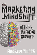 The Marketing Mindshift: Rethink, Refocus, Repeat