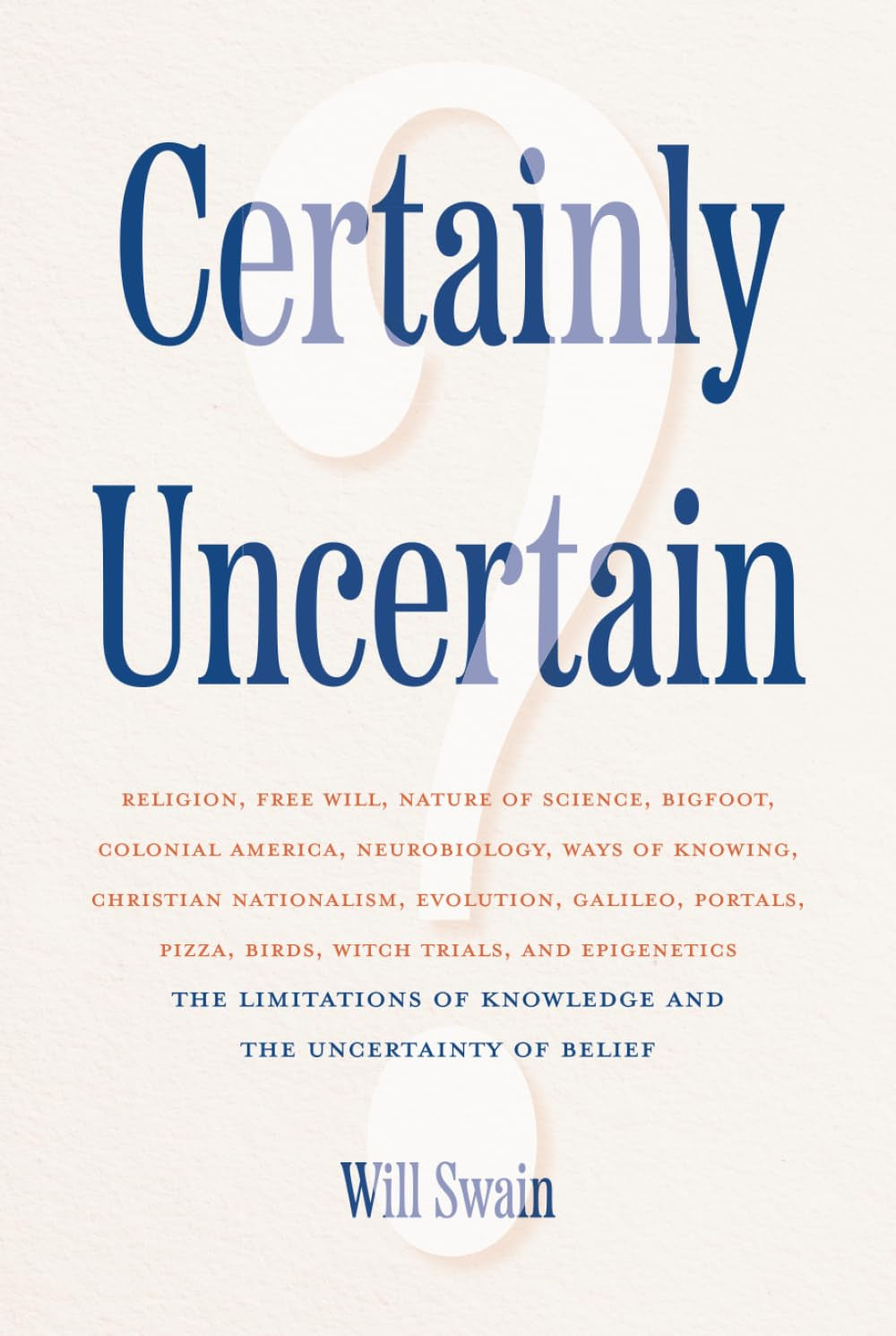 Certainly Uncertain: The Limitations of Knowledge and the Uncertainty of Belief