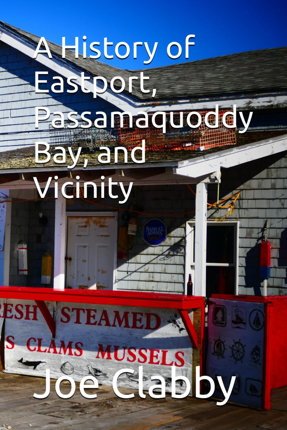 A History of Eastport, Passamaquoddy Bay, and Vicinity: Final Edition
