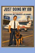 Just Doing My Job: The Story of Detective Neil & K9 Brandy (Lessons From the Leash; Tales of K9 Handlers and the Lessons Their Lives Teach)