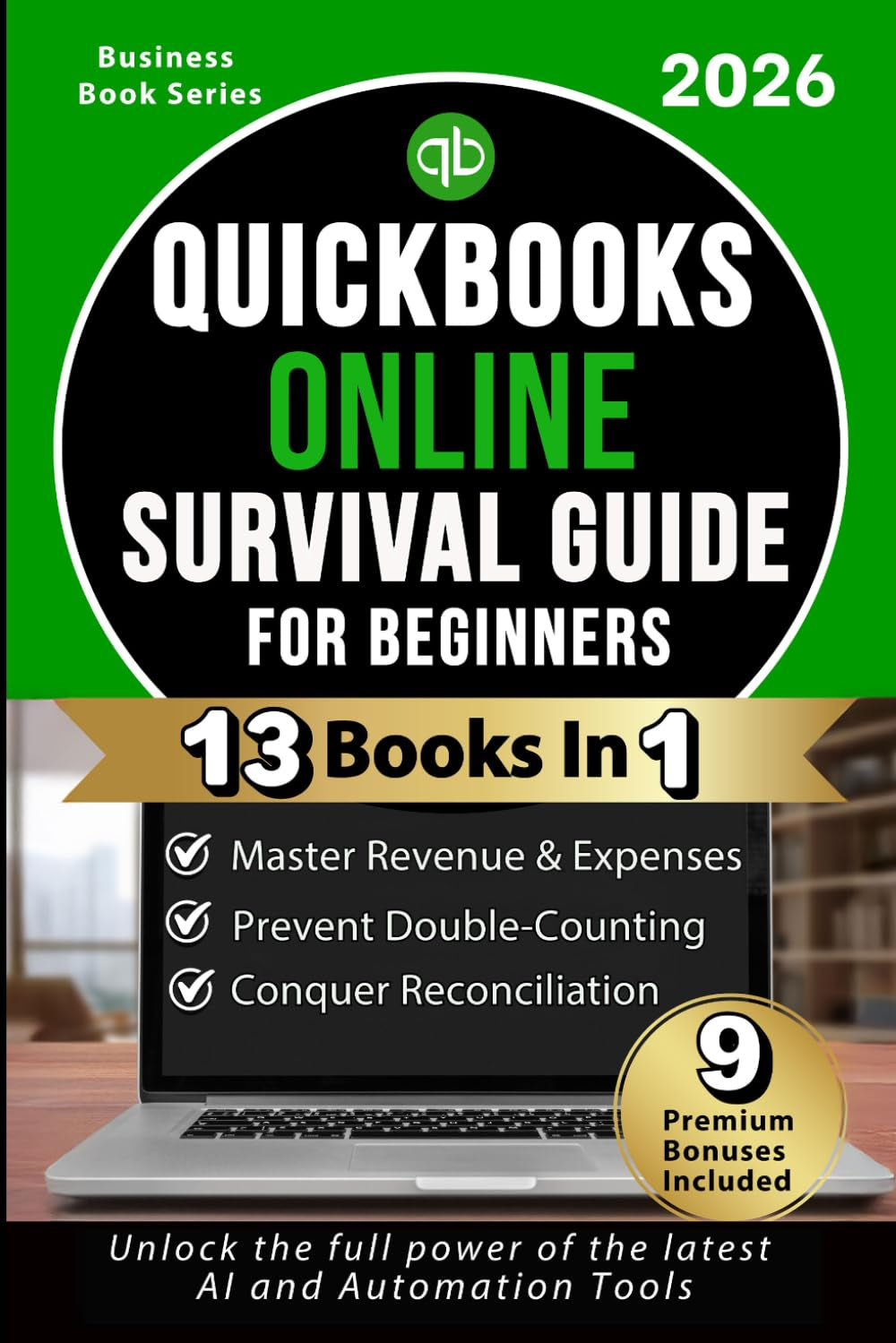QuickBooks Online Survival Guide for Beginners — 2026 Updated Edition: Step-by-Step Guide to Mastering QuickBooks Online, Fixing Common Errors, ... Accounting Experience for Small Business.