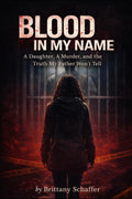 Blood In My Name: A Daughter, a Murder, and The Truth My Father Won’t Tell Me
