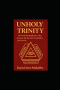 UNHOLY TRINITY: The Book That Finally Says What Everyone Else Has Been Too Afraid to Put in Print