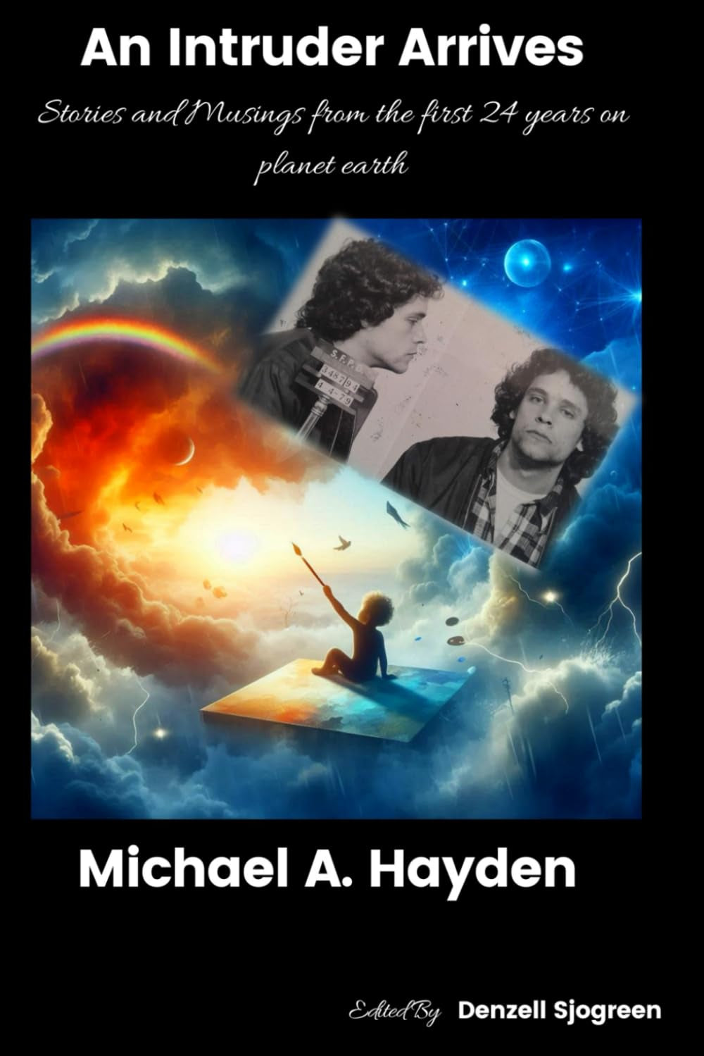 An Intruder Arrives: Stories and Musings from the first 24 years on planet earth