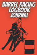 Barrel racing logbook journal: Barrel Racer Tracker |Horse Lovers Log Book |Memory journal and Pole Bending Diary for Rodeo Cowgirls|rodeo gifts|horse gifts for girls teenager
