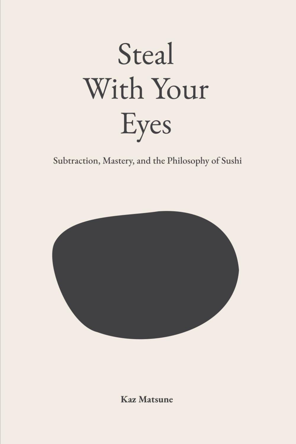 Steal With Your Eyes: Subtraction, Mastery and The Philosophy of Sushi