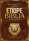Biblia Etíope En Español (Ilustrada): Colección De 88 Libros Tradicionales Que Incluyen El Antiguo Y El Nuevo Testamento, Los Apócrifos, Enoc, Los Jubileos Y Las Escrituras Perdidas (Spanish Edition)