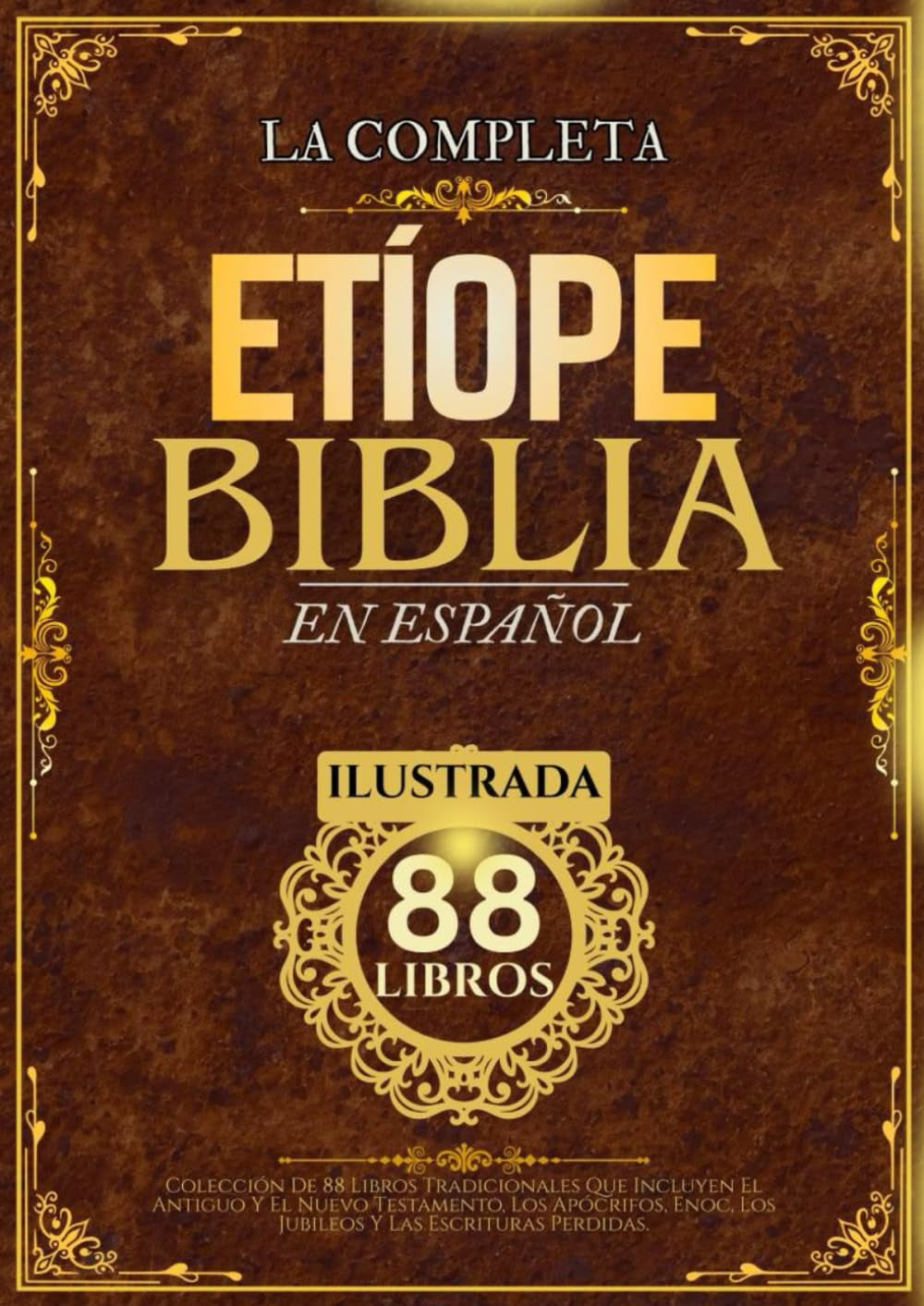 Biblia Etíope En Español (Ilustrada): Colección De 88 Libros Tradicionales Que Incluyen El Antiguo Y El Nuevo Testamento, Los Apócrifos, Enoc, Los Jubileos Y Las Escrituras Perdidas (Spanish Edition)