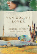 Van Gogh's Lover: A Historical Mystery of Two Women Divided by Centuries but United by a Mysterious Painting. Based on the True Story of Van Gogh's Years in France (Includes Book Club Questions)