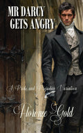 Mr Darcy Gets Angry: A Pride and Prejudice Variation