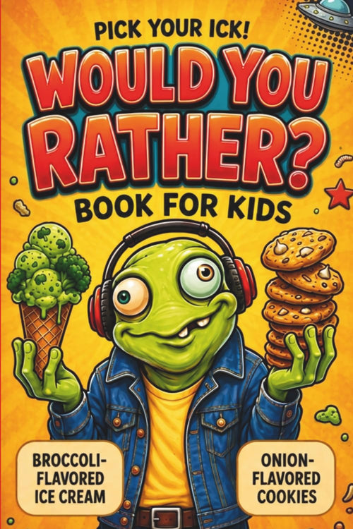 Pick Your Ick! Would You Rather Book For Kids: 350+ Hilarious, Silly, Gross, and Brain-Tickling Questions for Road Trips, Sleepovers, Classrooms, and Family Nights (Ages 7-13)