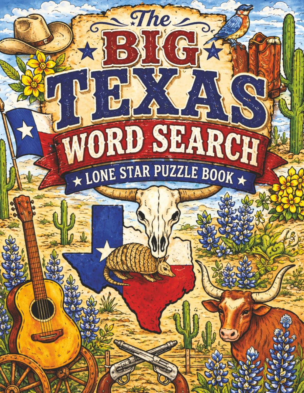 The Big Texas Word Search Lone Star Puzzle Book: Texas-Themed, Easy to Read Puzzles For Adults, Seniors and Teens. More Fun Than a baby eating Ice Cream.