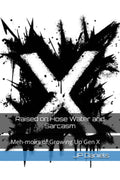 Raised on Hose Water and Sarcasm: Meh-moirs of Growing Up Gen X