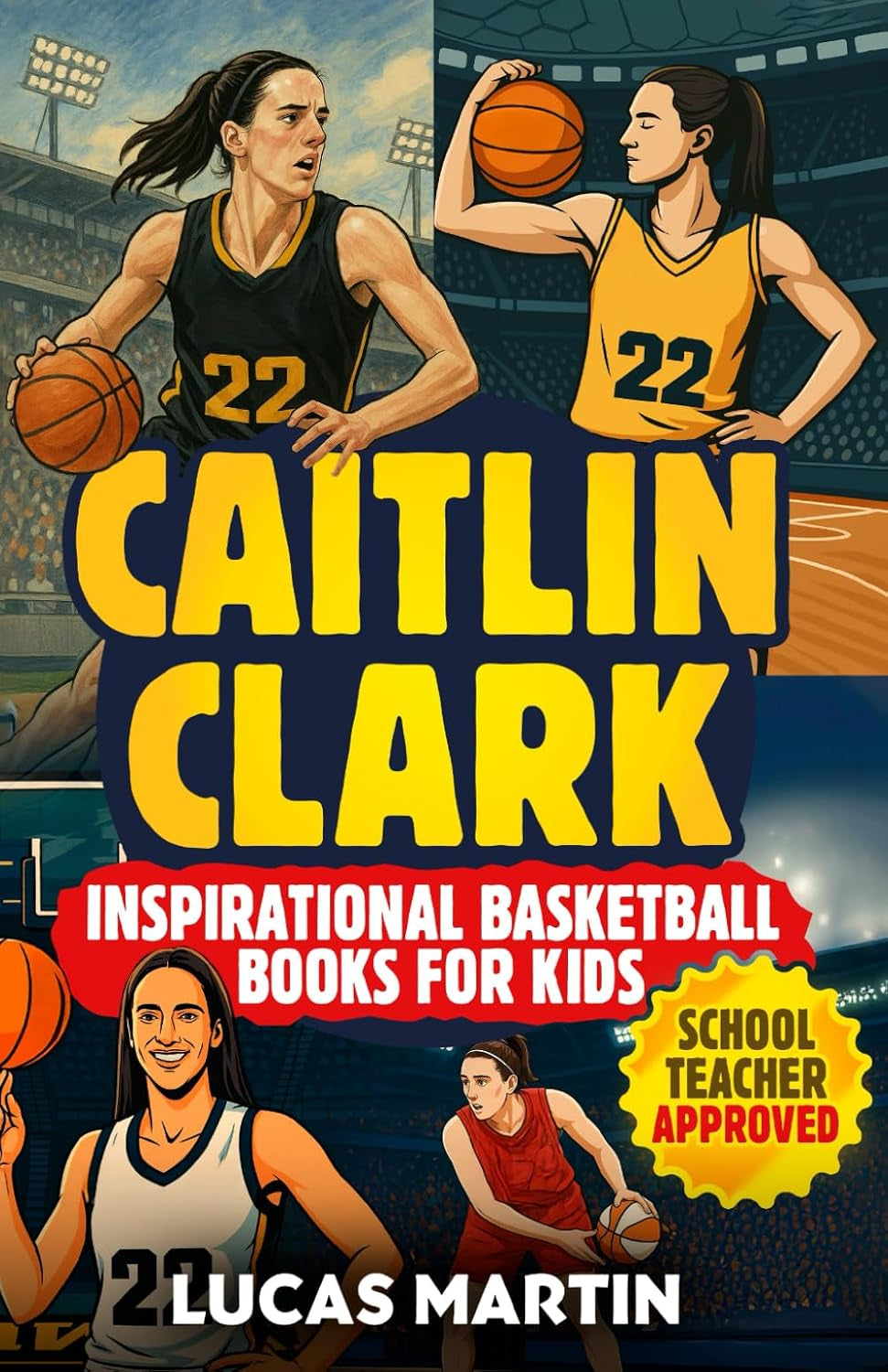 Caitlin Clark - Inspirational Basketball Books for Kids: Amazing Basketball Biography & Life Lessons to Foster Confidence, Dedication, and Resilience in Children & Teens