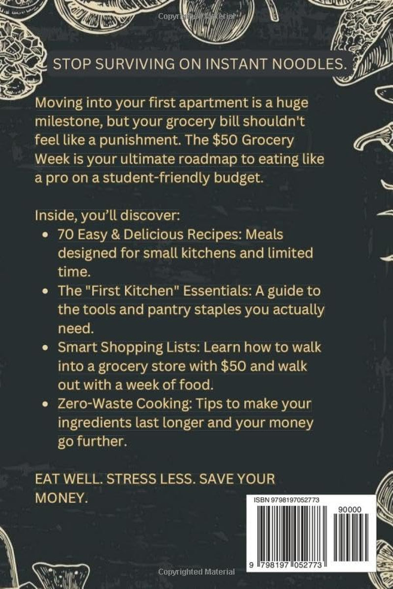 The $50 Grocery Week: 70 Easy, Affordable Recipes for Your First Apartment: Eat Well, Stress Less, and Save Your Money