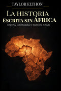 LA HISTORIA ESCRITA SIN ÁFRICA: Imperio, espiritualidad y memoria robada (Spanish Edition)