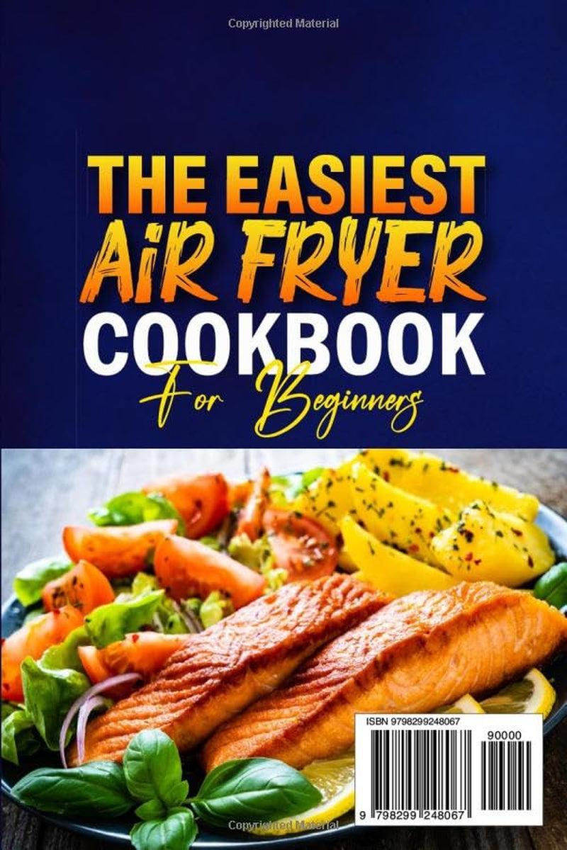 The Easiest Air Fryer Cookbook for Beginners: Enjoy Healthy and Flavorful Everyday Recipes with Full-Color Photos for Easy and Delicious Meals