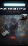 From Where I Stood: Twelve Accounts