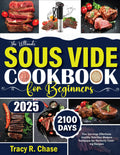 The Ultimate Sous Vide Cookbook For Beginners: 2100 Days Two Servings Effortless Healthy Nutrition Modern Technique for Perfectly Cooking Recipes