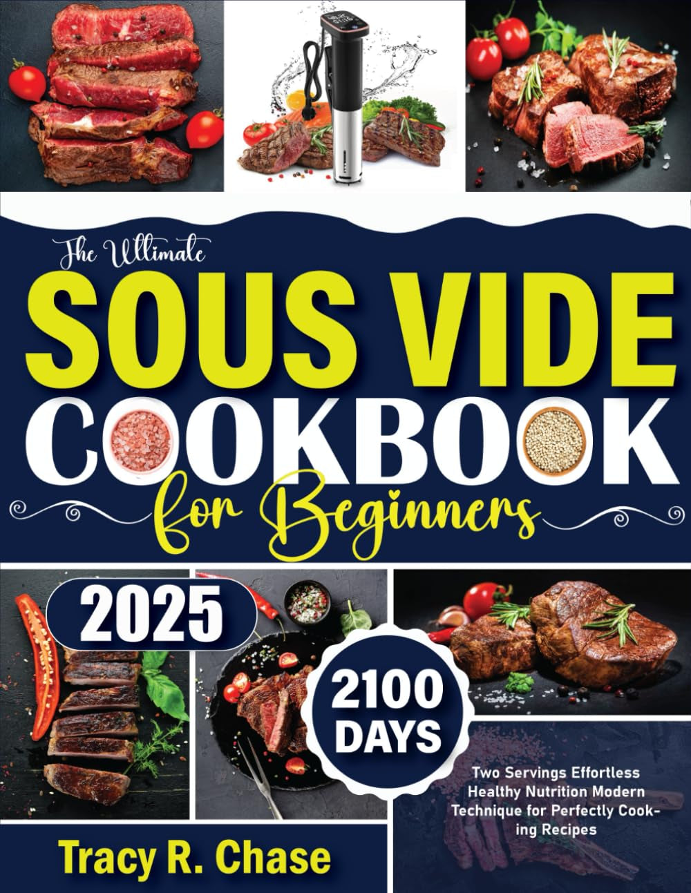 The Ultimate Sous Vide Cookbook For Beginners: 2100 Days Two Servings Effortless Healthy Nutrition Modern Technique for Perfectly Cooking Recipes