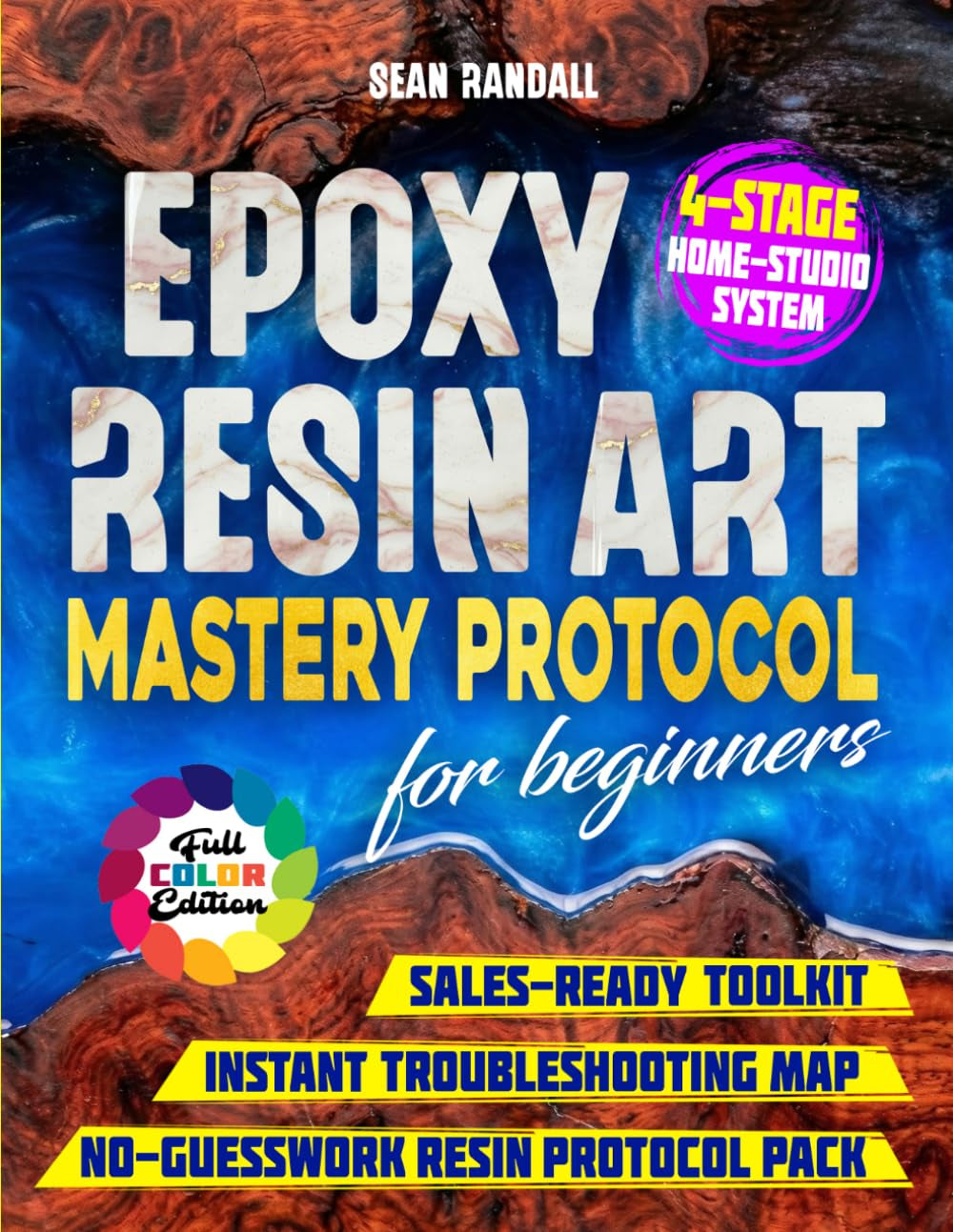 Epoxy Resin Art Mastery Protocol for Beginners: Build Pro Skills with a 4-Stage Home-Studio System. Beat Bubbles, Ratio Errors, Sticky Cures, Haze, or Dust; Clean, Low-Waste Pours Every Time