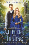 Slippers and Thorns: A Retelling of Cinderella and Sleeping Beauty (The Roumaterra Chronicles)