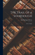The Trail of a Sourdough; Life in Alaska