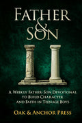 Father & Son: A Weekly Father-Son Devotional to Build Character and Faith in Teenage Boys