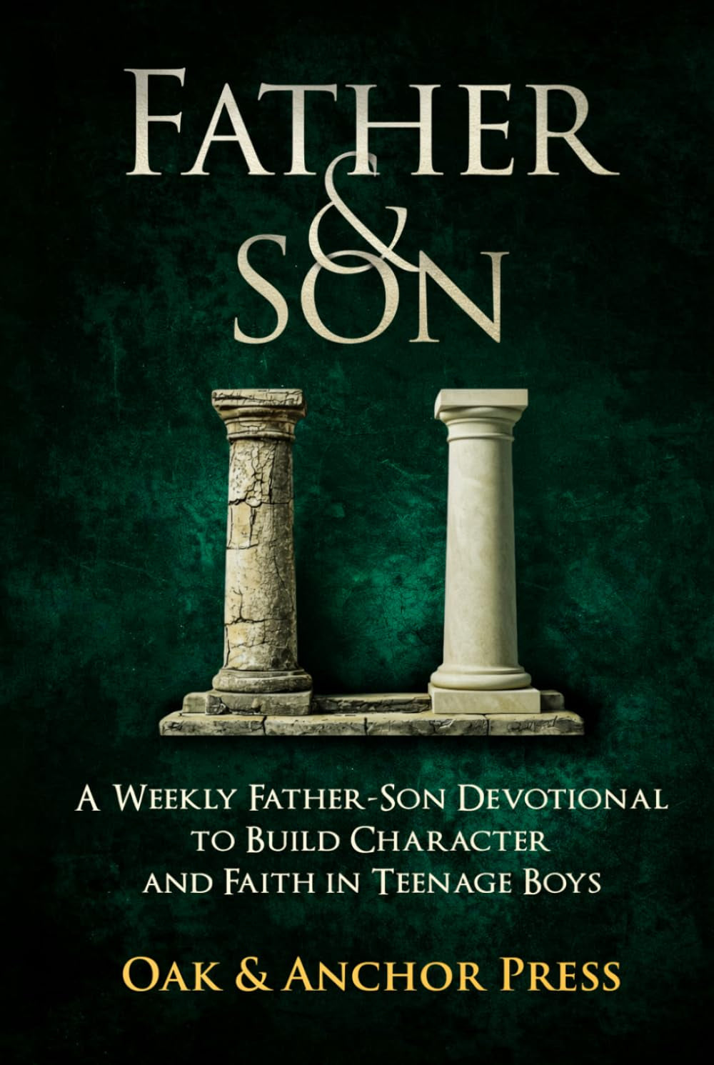 Father & Son: A Weekly Father-Son Devotional to Build Character and Faith in Teenage Boys