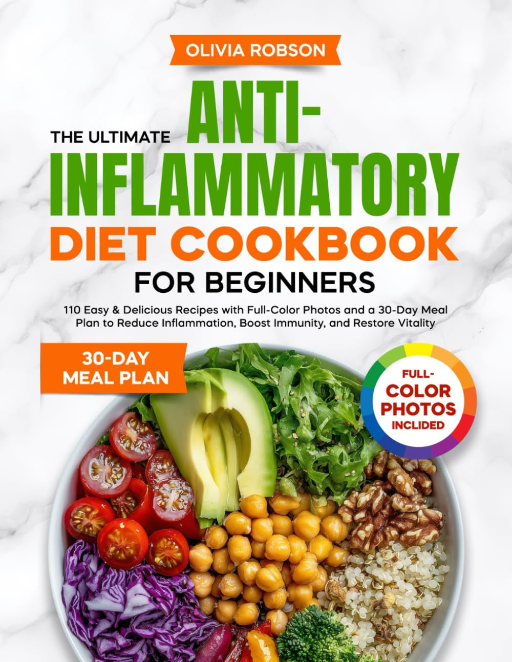 The Ultimate Anti-Inflammatory Diet Cookbook for Beginners: 110 Easy & Delicious Recipes with Full-Color Photos and a 30-Day Meal Plan to Reduce ... and Delicious Recipes for Beginners!)