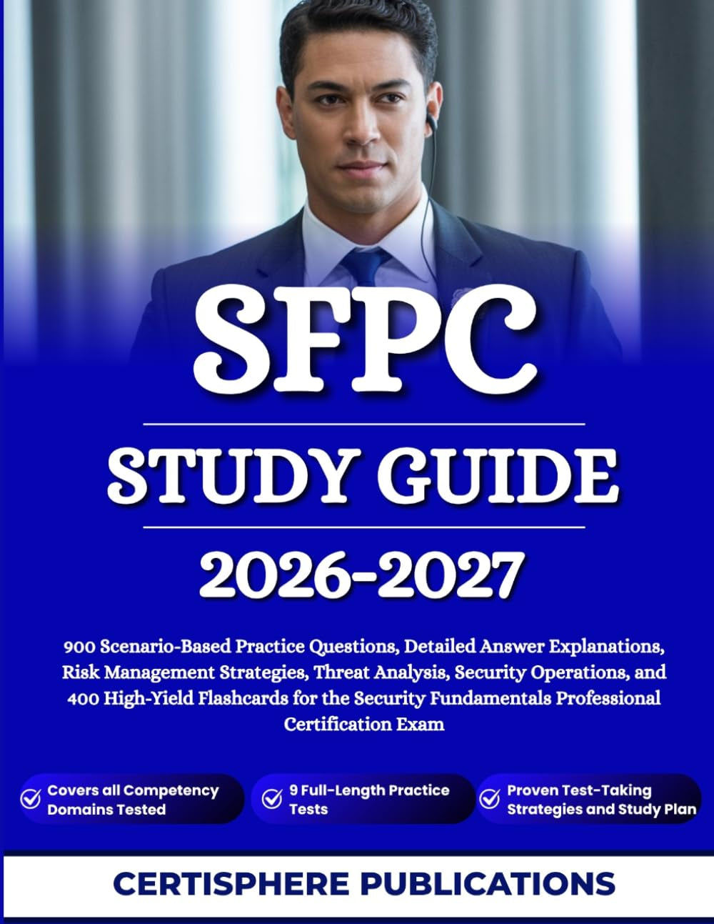 SFPC STUDY GUIDE 2026-2027: 900 Scenario-Based Practice Questions, Detailed Answer Explanations, Risk Management Strategies, Threat Analysis, Security ... Fundamentals Professional Certification Exam