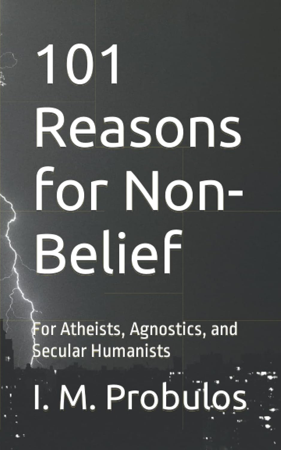 101 Reasons for Non-Belief: For Atheists, Agnostics, and Secular Humanists (Book of Lists)