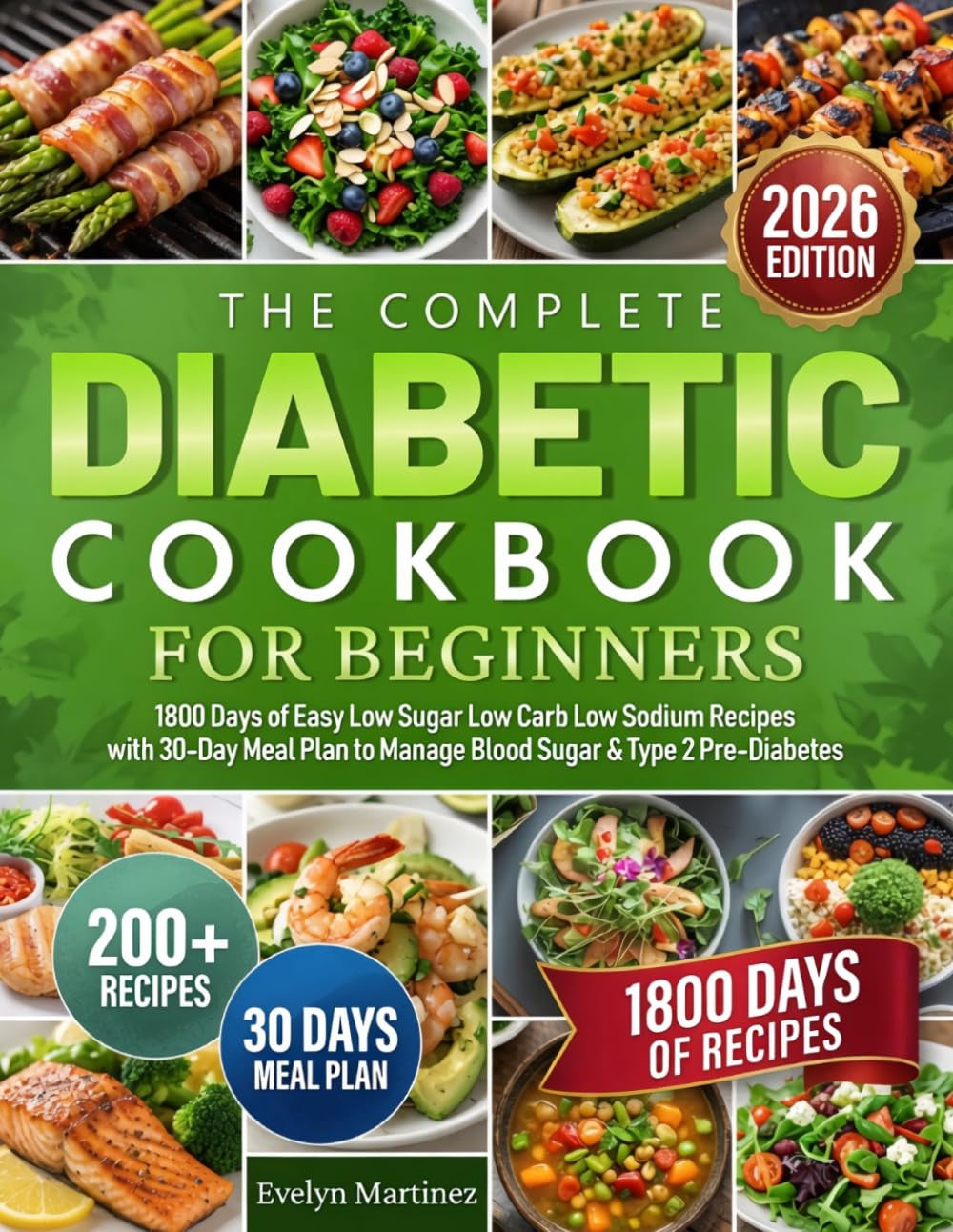 The Complete Diabetic Cookbook for Beginners: 1800 Days of Easy Low Sugar Low Carb Low Sodium Recipes with 30-Day Meal Plan to Manage Blood Sugar & Type 2 Pre-Diabetes