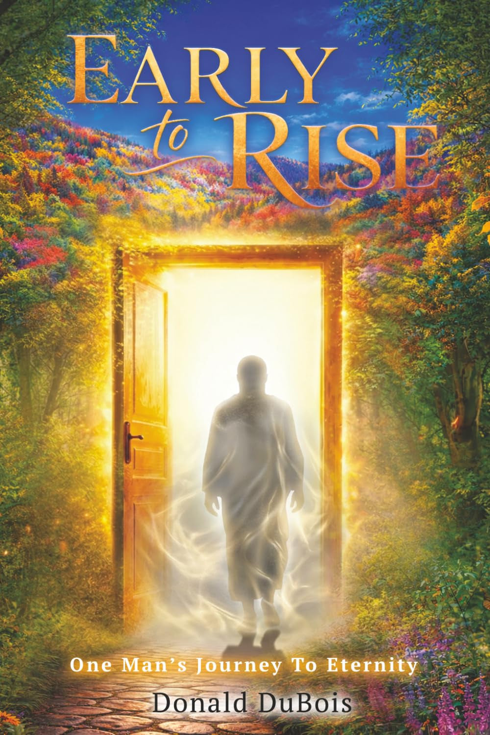Early To Rise: One Man’s Journey To Eternity