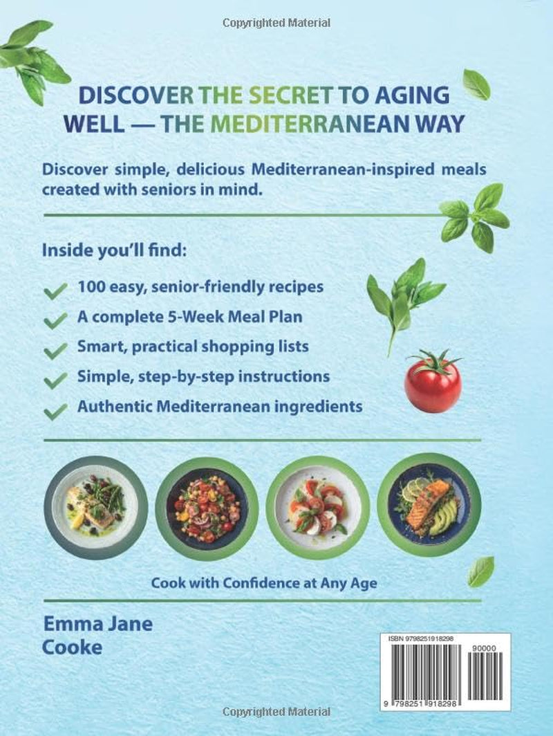 Mediterranean Diet Cookbook Made Simple for Seniors: 100 Delicious Recipes with a 5-Week Meal Plan and Smart Shopping Lists for Effortless Everyday Meals