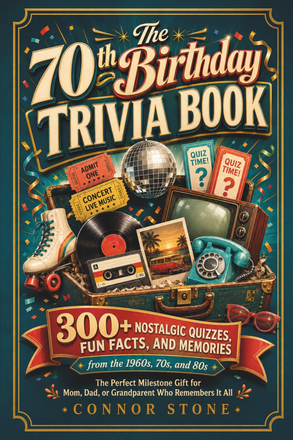 The 70th Birthday Trivia Book: 300+ Nostalgic Quizzes, Fun Facts, and Memories from the 1960s, 70s, and 80s, the Perfect Milestone Gift for Mom, Dad, ... It All (The Birthday Trivia Books series)