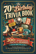 The 70th Birthday Trivia Book: 300+ Nostalgic Quizzes, Fun Facts, and Memories from the 1960s, 70s, and 80s, the Perfect Milestone Gift for Mom, Dad, ... It All (The Birthday Trivia Books series)