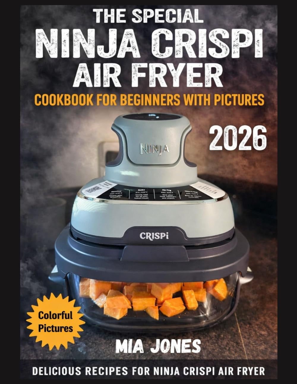 The Special Ninja Crispi Air Fryer Cookbook for Beginners with Pictures: Delicious Recipes for Ninja Crispi Air Fryer (Ninja Cookbook)
