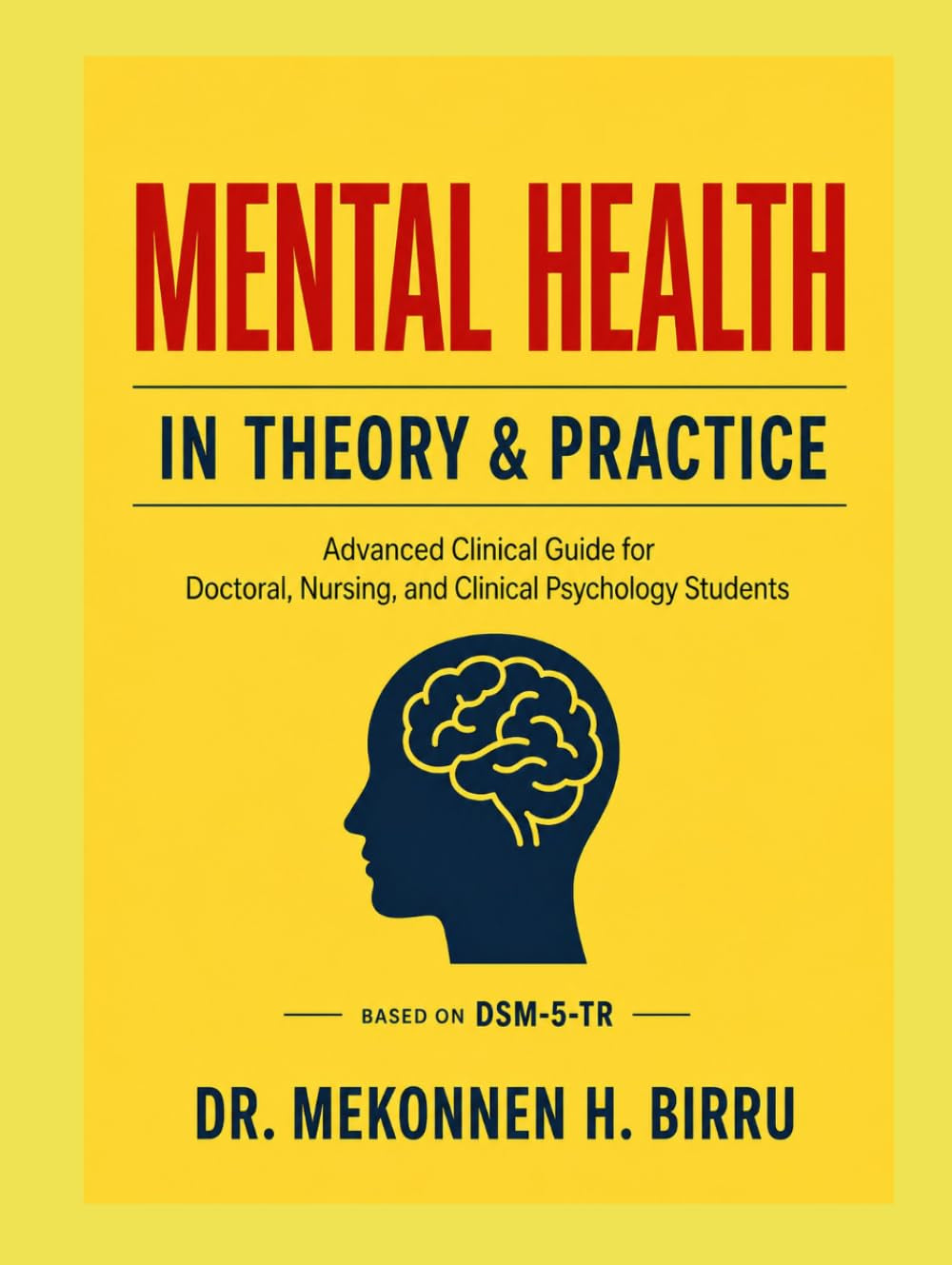 MENTAL HEALTH IN THEORY AND PRACTICE: An Advanced Clinical Guide for Doctoral, Nursing, and Clinical Psychology Students Featuring 1,200 NCLEX® and ... Questions with Comprehensive Rationales