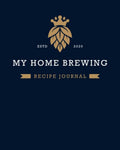 MY HOME BREWING RECIPE JOURNAL: Home Brew Journal for Craft Beer Homebrewers | A Logbook For 60 Beer Recipes | Friendly Format 8” x 10” Large Enough ... Handwriting | Handsome Deep Blue Design