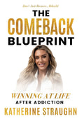 The Comeback Blueprint: Winning at Life After Addiction