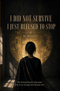 I Did Not Survive. I Just Refused To Stop.