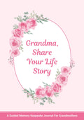 Grandma, Share Your Life Story: A Guided Memory Keepsake Journal for Grandmothers