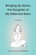 Bringing Up Aysha, the Daughter of My Eldercare Years