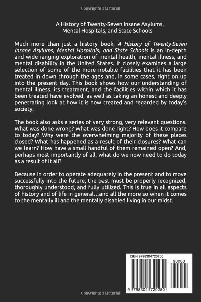 A History of Twenty-Seven Insane Asylums, Mental Hospitals, and State Schools: Based on the popular YouTube video series!