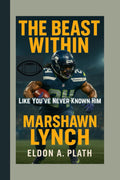 THE BEAST WITHIN: Marshawn Lynch Like You’ve Never Known Him