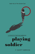 Playing Soldier: A Chronicle of Spiritual Awakening (The Suicide Club)