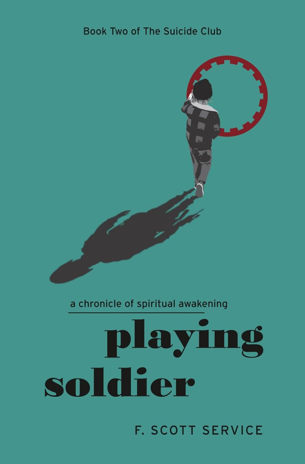 Playing Soldier: A Chronicle of Spiritual Awakening (The Suicide Club)